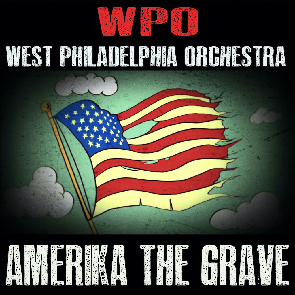 West Philadelphia Orchestra -  “Amerika the Grave”